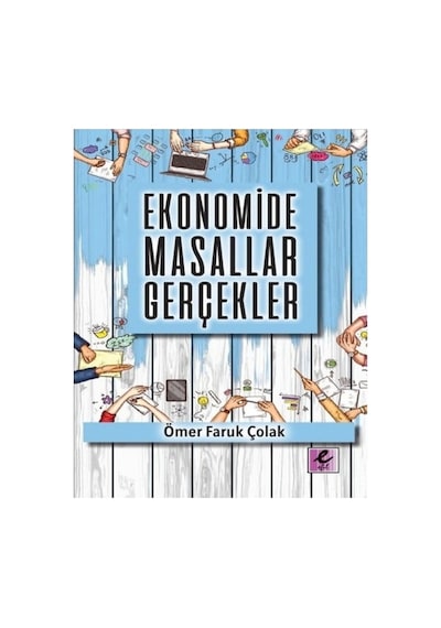 Ekonomide Masallar Gerçekler  - Ömer Faruk Çolak  - Efil Yayınevi Yayınları