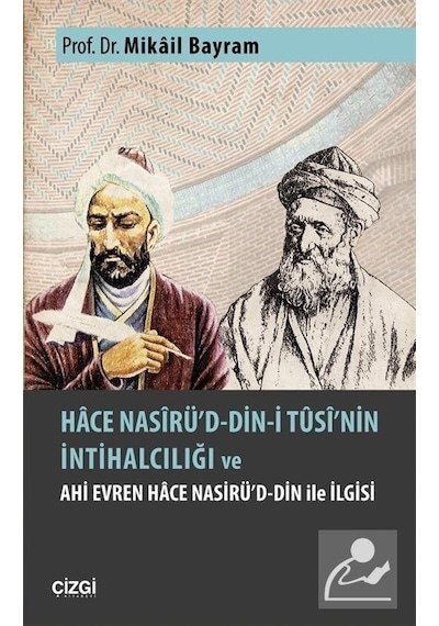 Hace Nasirü'd-Din-İ Tusi'nin İntihalciliği ve Ahi Evren Hace Nasirü'd-Din İle İlgisi - Mikail Bayram - Çizgi Kitabevi