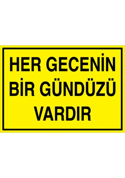 Her Gecenin Bir Gündüzü Vardır Uyarı Tabelası - 70x100 Alüminyum Kompozit Panel - Gs8