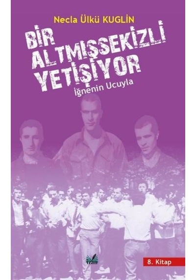 Bir Altmışsekizli Yetişiyor 8. Kitap - İğnenin Ucuyla İzan Yayıncılık