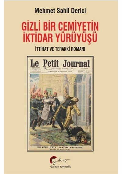 Gizli Bir Cemiyetin İktidar Yürüyüşü, İttihat Ve Terakki Roman...
