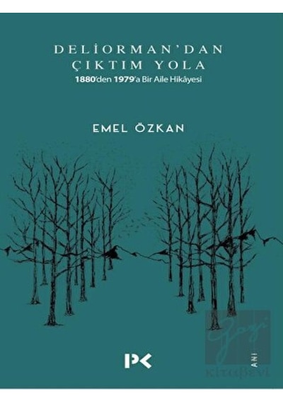 Deliorman'dan Çıktım Yola-1880'den 1979'a Bir Aile Hikayesi - Emel Özkan - Profil Kitap