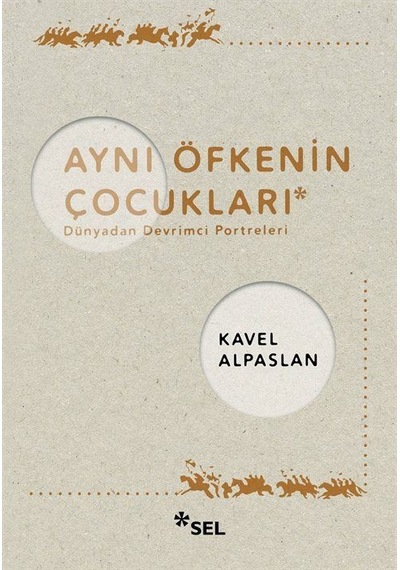 Aynı Öfkenin Çocukları: Dünyadan Devrimci Portreleri - Kavel Alpaslan - Sel Yayıncılık
