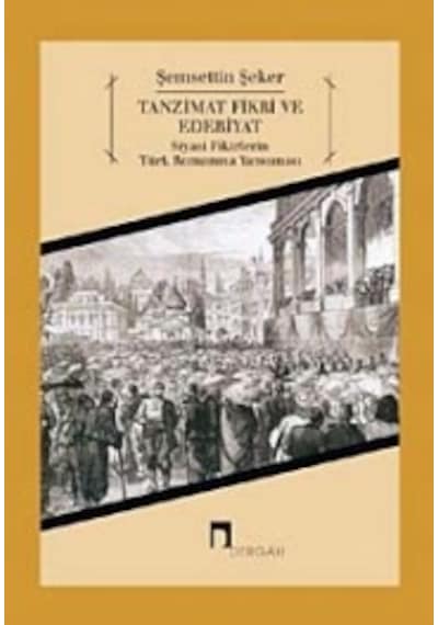 Tanzimat Fikri ve Edebiyat - Şemsettin Şeker - Dergah Yayınları