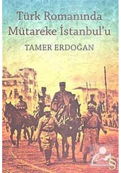 Türk Romanında Mütareke Istanbul'U / Tamer Erdoğan