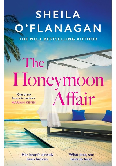 The Honeymoon Affair: Don&apos T Miss The Gripping And Romantic New Contemporary Novel From No. 1 Bestselling Author Sheila O&apos Flanagan