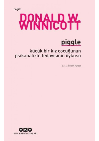 Piggle Küçük Bir Kız Çocuğunun Psikanalizle Tedavisinin Öyküsü