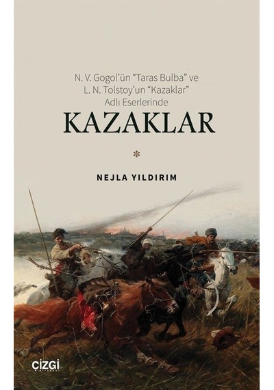 N. V. Gogol'ün Taras Bulba ve L. N. Tolstoy'un Kazaklar Adlı Eserlerinde Kazaklar - Nejla Yıldırım - Çizgi Kitabevi