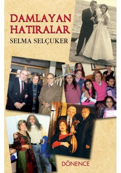 Damlayan Hatıralar - Selma Selçuker - Dönence Basım ve Yayın Hizmetleri