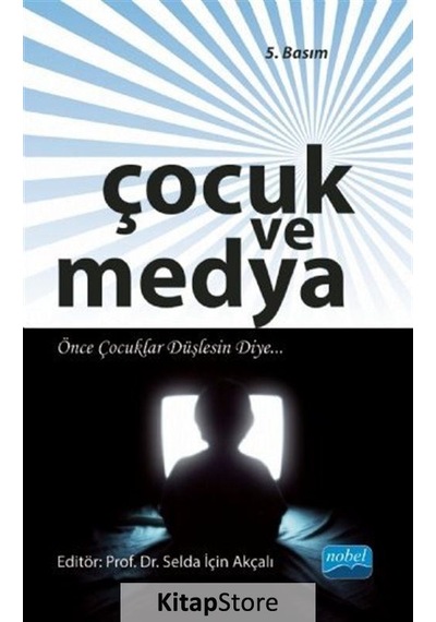 Çocuk ve Medya - Selda İçin Akçalı - Nobel Akademik Yayıncılık