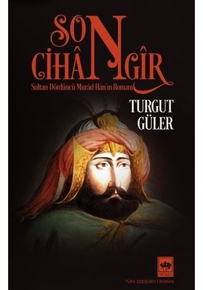 Son Cihangir - Sultan Dördüncü Murad Han'ın Romanı - Turgut Güler - Ötüken Neşriyat
