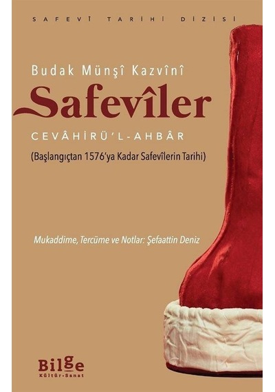 Safeviler Cevahirü'l - Ahbar - Başlangıçtan 1576'ya Kadar Safevilerin Tarihi - Budak Münşi Kazvini - Bilge Kültür Sanat