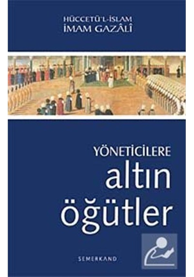 Yöneticilere Altın Öğütler - İmam Gazali - Semerkand Yayınları