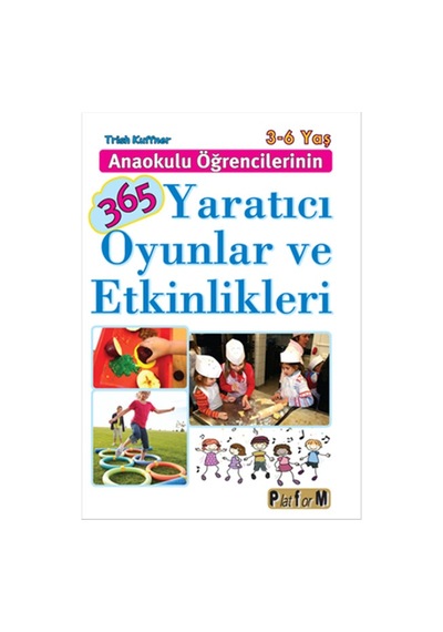 Anaokulu Öğrencilerinin 365 Yaratıcı Oyunlar ve Etkinlikleri - Trish Kuffner - Platform Yayınları