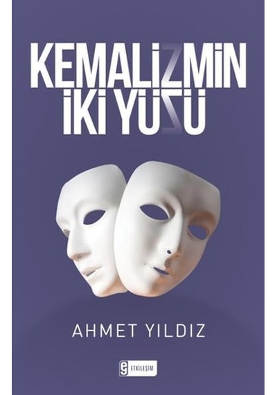 Kemalizmin İki Yüzü - Ahmet Yıldız - Etkileşim