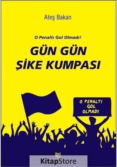 O Penaltı Gol Olmadı! Gün Gün Şike Kumpası - Ateş Bakan - İleri Yayınları