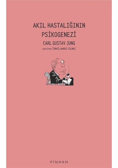 Akıl Hastalığının Psikogenezi - Carl Gustav Jung - Pinhan Yayıncılık