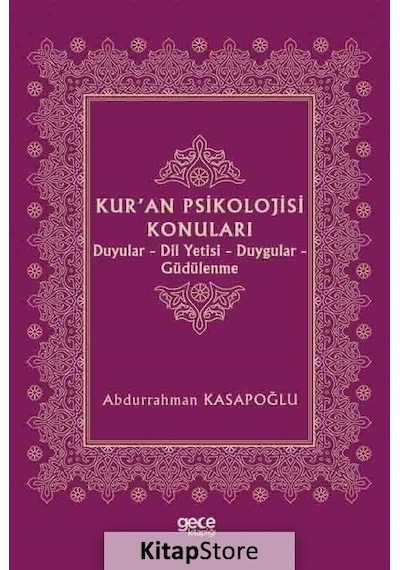 Kur'an Psikolojisi Konuları: Duyular - Dil Yetisi - Duygular - Güdülenme - Abdurrahman Kasapoğlu - Gece Kitaplığı