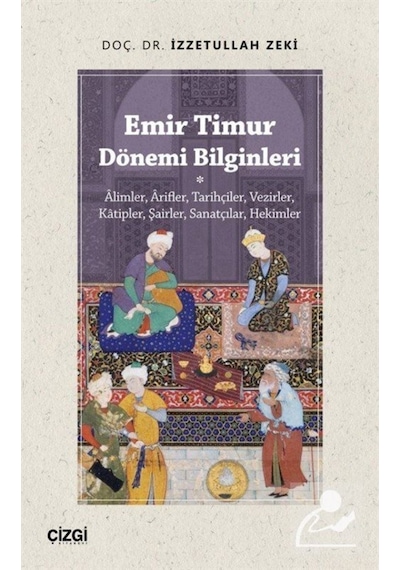 Emir Timur Dönemi Bilginleri - İzzetullah Zeki - Çizgi Kitabevi