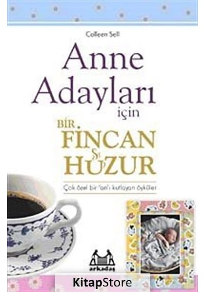 Anne Adayları İçin Bir Fincan Huzur - Colleen Sell - Arkadaş Yayıncılık