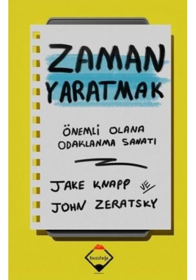 Zaman Yaratmak: Önemli Olana Odaklanma Sanatı - Jake Knapp - Buzdağı Yayınevi