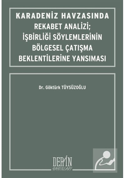 Karadeniz Havzasında Rekabet Analizi-İşbirliği Söylemlerinin Bölgesel Çatışma Beklentilerine Yansım - Göktürk Tüysüzoğlu - Derin Yayınları