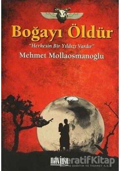 Boğayı Öldür Herkesin Bir Yıldızı Vardır - Mehmet Mollaosmanoğlu - Naviga