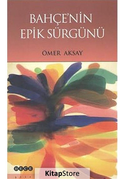 Bahçe'nin Epik Sürgünü - Ömer Aksay - Hece Yayınları