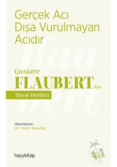 Gerçek Acı Dışa Vurulmayan Acıdır - Gustave Flaubertden Hayat Dersleri- Hayykitap