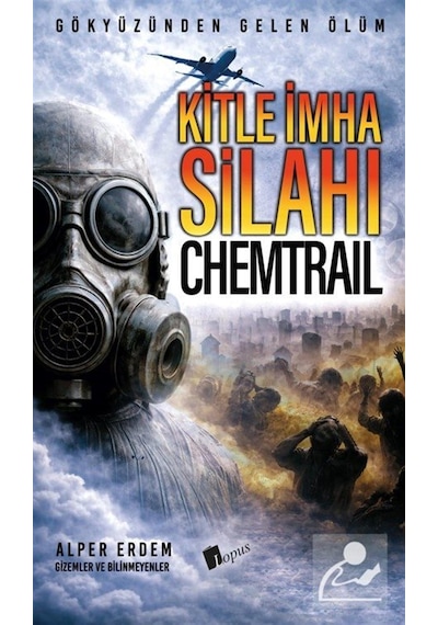 Kitle İmha Silahı : Chemtrail / Alper Erdem