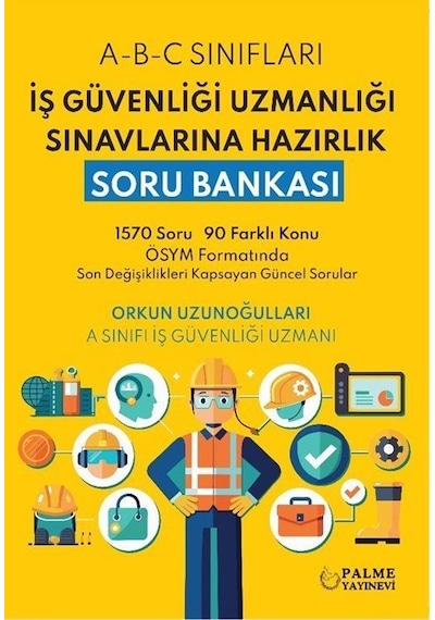 İş Güvenliği Uzmanlığı Sınavlarına Hazırlık Soru Bankası / Ork...