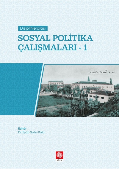 Disiplinlerarası Sosyal Politika Çalışmaları 1 - Eyüp Sabri Kala - Ekin Basım Yayın