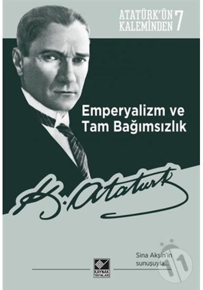 Emperyalizm ve Tam Bağımsızlık-Atatürkün Kaleminden 7 - Mustafa Kemal Atatürk - Kaynak Yayınları