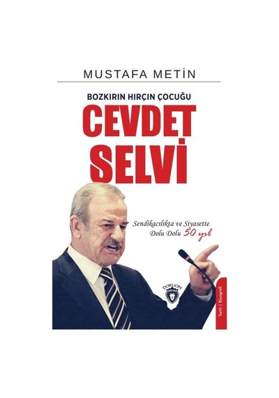 Bozkırın Hırçın Çocuğu Cevdet Selvi - Mustafa Metin - Dorlion Yayınevi