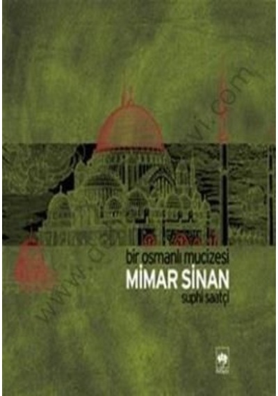 Bir Osmanlı Mucizesi Mimar Sinan  - Suphi Saatçi  - Ötüken Neşriyat