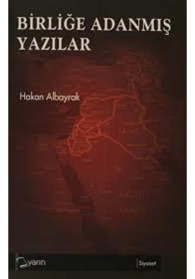 Birliğe Adanmış Yazılar - Hakan Albayrak - Yarın Yayınları