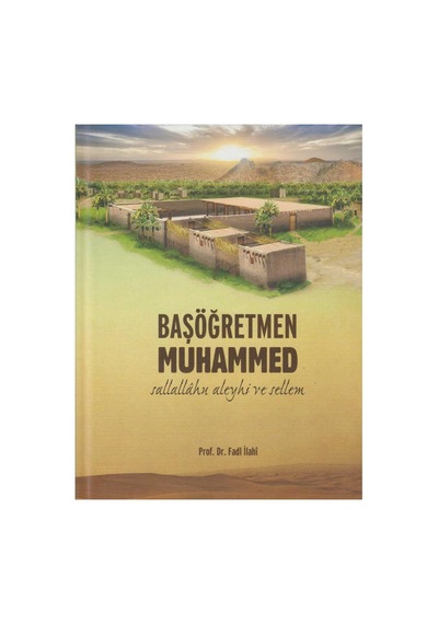 Başöğretmen Muhammed Sallallahu Aleyhi Ve Sellem Prof.dr.fadl İlahi İlk Baskı 2016