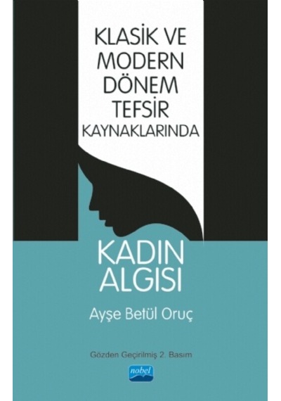 Klasik ve Modern Dönem Tefsir Kaynaklarında Kadın Algısı  - Ayşe Betül Oruç  - Nobel Akademik Yayıncılık