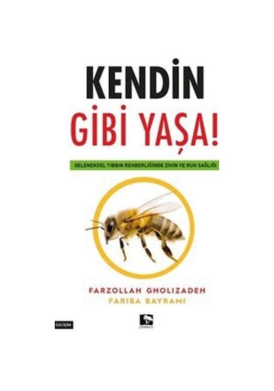 Kendin Gibi Yaşa! Geleneksel Tıbbın Rehberliğinde Zihin ve Ruh Sağlığı - Fariba Bayrami - Çınaraltı Yayınları