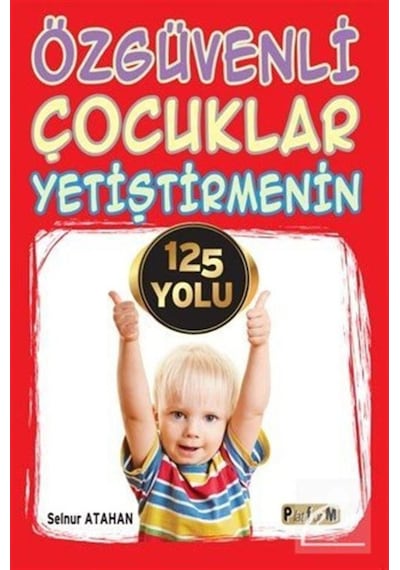 Özgüvenli Çocuklar Yetiştirmenin 125 Yolu - Selnur Atahan - Platform Yayınları