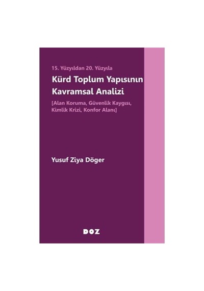 15 .yüzyıldan 20. Yüzyıla Kürd Toplum Yapısının Kavramsal Analizi - Alan Koruma, Güvenlik Kaygısı, K Sku: Zeusstkd9fafccddd