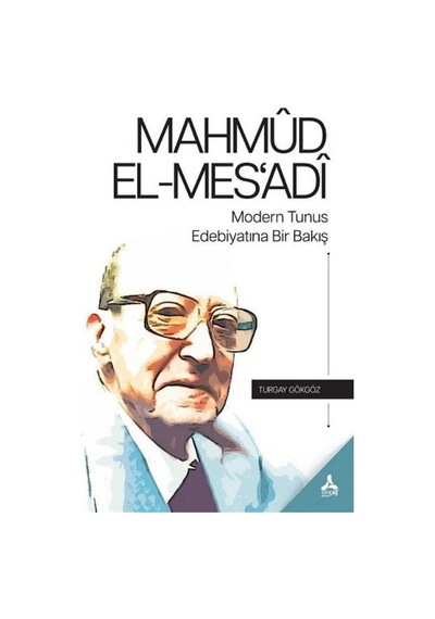Mahmud El-Mes'adi Modern Tunus Edebiyatına Bir Bakış / Turgay ...