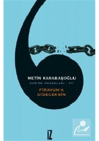 Kur'an Okumaları 3 - Firavun'a Gideceksin - Metin Karabaşoğlu - İz Yayıncılık