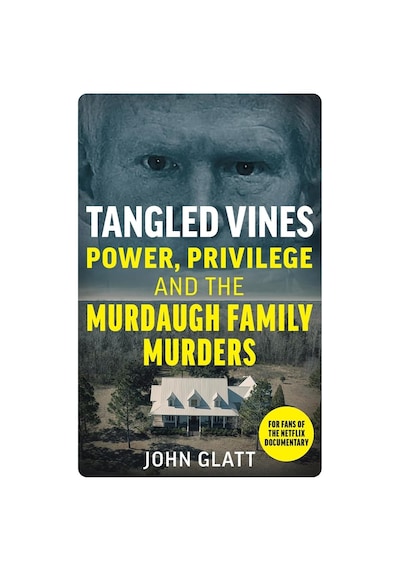Tangled Vines: Power, Privilege And The Murdaugh Family Murders