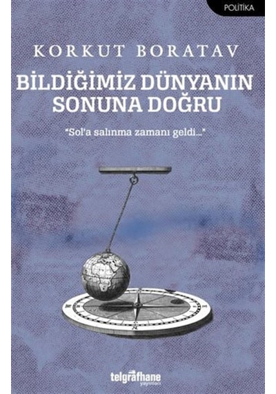Bildiğimiz Dünyanın Sonuna Doğru / Prof.dr. Korkut Boratav