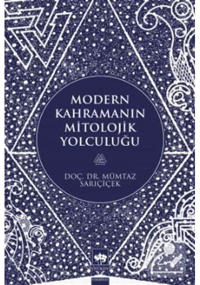 Modern Kahramanın Mitolojik Yolculuğu - Mümtaz Sarıçiçek - Ötüken Neşriyat
