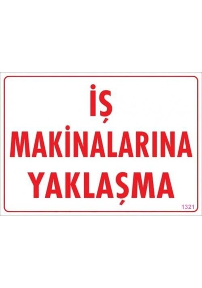 İş Makinalarına Yaklaşma Uyarı Levhası 25x35 Kod:1321