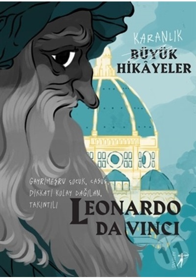 Leonardo Da Vinci: Gayrimeşru ÇocukCasusDikkati Kolay DağılanTakıntılı - Karanlık Büyük Hikayeler - Paola Cantatore - Artemis Yayınları