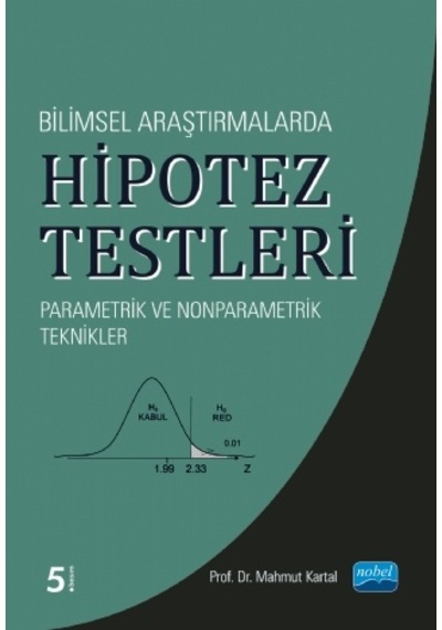Bilimsel Araştırmalarda Hipotez Testleri  - Mahmut Kartal  - Nobel Akademik Yayıncılık