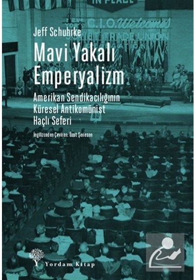 Mavi Yakalı Emperyalizm & Amerikan Sendikacılığının Küresel An...